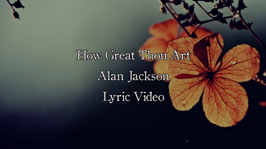 How Great Thou Art Lyrics Alan Jackson
