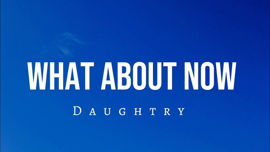 What About Now-Daughtry Lyrics